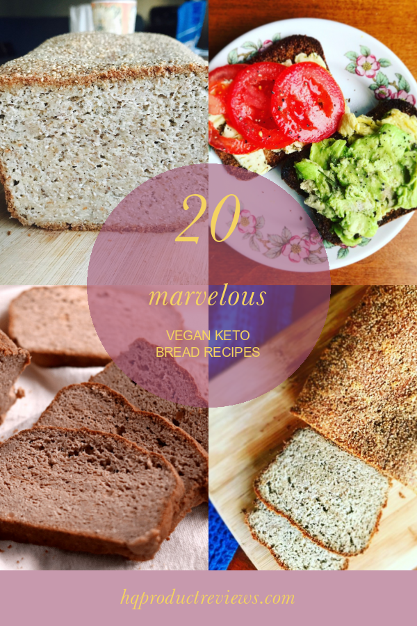 20 Marvelous Vegan Keto Bread Recipes Best Product Reviews